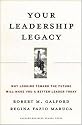 Your Leadership Legacy: Why Looking Toward the Future Will Make You a Better Leader Today