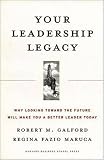 Your Leadership Legacy: Why Looking Toward the Future Will Make You a Better Leader Today