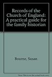 Records of the Church of England : a practical guide for the family historian