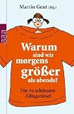 Produkt-Bild: Warum sind wir morgens gr&ouml;&szlig;er als abends?: Die 70 sch&ouml;nsten Alltagsr&auml;tsel