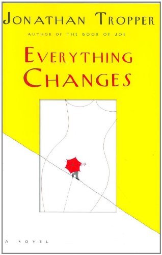 By Jonathan Tropper Everything Changes (1st First Edition) [Hardcover]