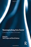 Reconceptualising arms control : controlling the means of violence