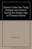 Taoism under the T'ang : religion & empire during the golden age of Chinese history