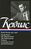 Jack Kerouac: Road Novels 1957-1960: On the Road/The Dharma Bums/The Subterraneans/Tristessa/Lonesome Traveler/From the Journals 1949-1954 [LIAM JACK KEROUAC ROAD NOVELS]