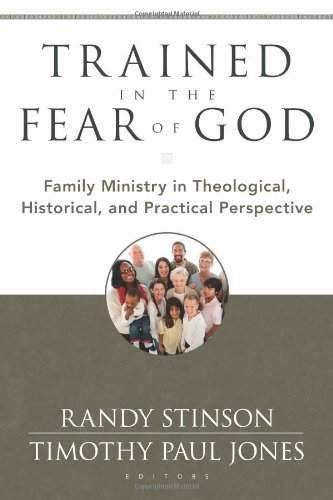trained in the fear of god family ministry in theological historical and practical perspective