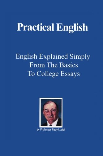 practical english english explained simply from the basics to college essays