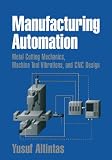 Manufacturing Automation: Metal Cutting Mechanics, Machine Tool Vibrations, and CNC Design 41qMFWmH3PL. SL160 Manufacturing Automation: Metal Cutting Mechanics, Machine Tool Vibrations, and CNC Design