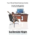 Your Virtual World Business Guide: Success Through Creativity In The Second Life(R) World