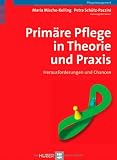 Prim&auml;re Pflege in Theorie und Praxis: Herausforderungen und Chancen - Maria Mischo-Kelling, Petra Sch&uuml;tz-Pazzini, Maria Mischo- Kelling, Petra Sch&uuml;tz- Pazzini