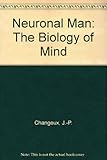 Neuronal man : the biology of mind
