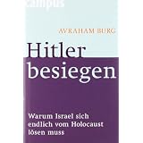 Hitler besiegen: Warum Israel sich endlich vom Holocaust l�sen mussvon "Avraham Burg"
