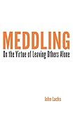 Meddling : on the virtue of leaving others alone