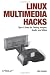 Linux Multimedia Hacks: Tips & Tools for Taming Images, Audio, and Video