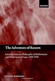 The adventure of reason : interplay between philosophy of mathematics and mathematical logic, 1900-1940