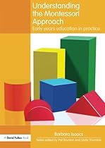 Understanding the Montessori Approach: Early Years Education in Practice (Understanding the Approach) Understanding the Montessori Approach: Early Years Education in Practice (Understanding the Approach)