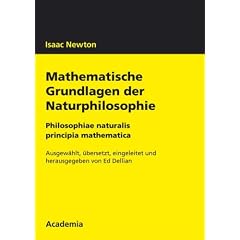 Isaac Newton. Mathematische Grundlagen der Naturphilosophie: Philosophiae naturalis. Principia mathematica