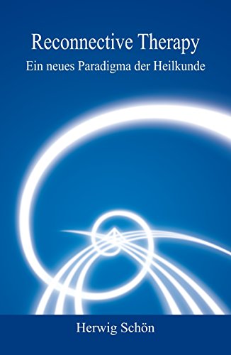 Reconnective Therapy: Ein neues Paradigma der Heilkunde (German Edition)