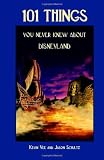 101 Things You Never Knew About Disneyland: An Unauthorized Look At The Little Touches And Inside Jokes