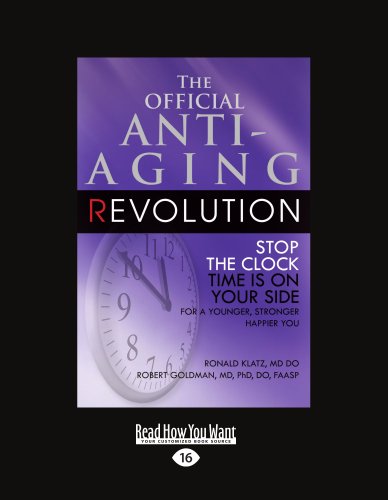 The Official Anti-Aging Revolution (Volume 3 of 3): Stop the Clock: Time Is on Your Side for a Younger, Stronger, Happier You [OFF ANTI-AGING REVOLUTION]