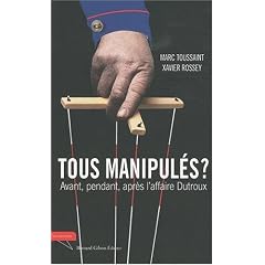Tous manipul�s ? : Avant, pendant et apr�s l'affaire Dutroux