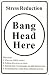Bang Head Here , 8x12