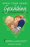 Open Your Heart with Geocaching: Mastering Life Through Love of Exploration (Open Your Heart) (Open Your Heart)