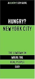 Hungry? New York City: The Lowdown on Where the Real People Eat! (Hungry? City Guides) (Hungry? City Guides)