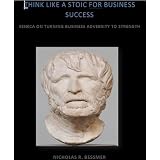 Think Like a Stoic for Business Success