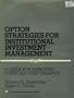 Option Strategies for Institutional Investment Management: A Guide for Improving Portfolio Performance