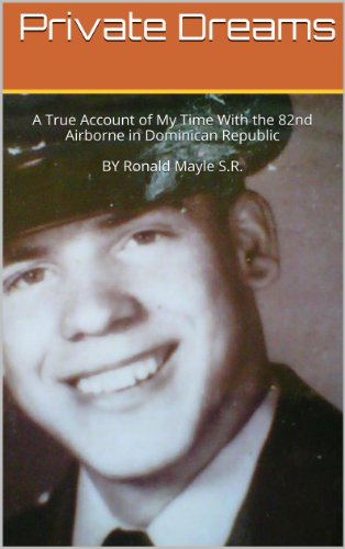 Private Dreams: A True Account of My Time With the 82nd Airborne in Dominican Republic