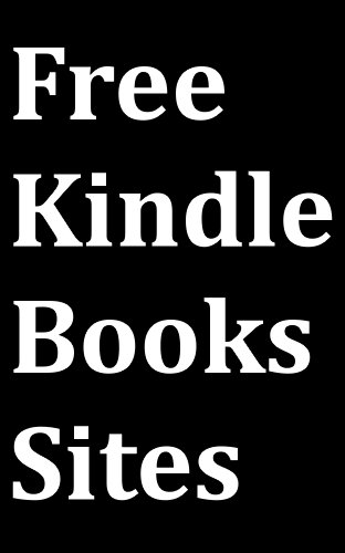 Free Kindle Books Sites: Kindle User Guide to Download Free eBooks for Kindle from the Top-3 Websites on the Internet
