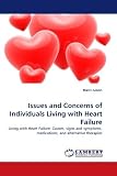 Issues and Concerns of Individuals Living with Heart Failure: Living with Heart Failure: Causes, signs and symptoms, medications, and alternative therapies
