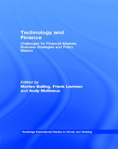 Technology and Finance: Challenges for Financial Markets, Business Strategies and Policy Makers (Routledge International Studies in Money and Banking)