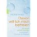 Davon will ich mich befreien: Alte Muster endlich loswerden. Realighting� - Die neue Kurztherapie