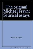 The original Michael Frayn : satirical essays