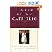 I Like Being Catholic: Treasured Traditions, Rituals, and Stories