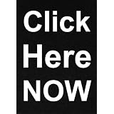 Click Here NOW (Click on "Buy now with 1-Click" NOW - and Radically Improve Your Life in Under 1 Hour)