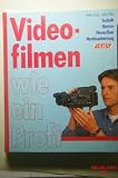 Produkt-Bild: Videofilmen wie ein Profi. Technik, Motive, Filmaufbau, Nachbearbeitung.