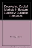 Developing capital markets in Eastern Europe : a business reference