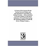 A course of six lectures on the various forces of matter, and their relations to each other. By Michael Faraday ... Delivered before a juvenile auditory ... holidays of 185960. Ed. by William Cro book cover