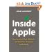 Inside Apple: How America's Most Admired--and Secretive--Company Really Works: How Amerika's Most Admired - and Secretive - Company Really Works