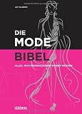 Die Modebibel - Alles, was Modedesigner wissen m&uuml;ssen - Jay Calderin