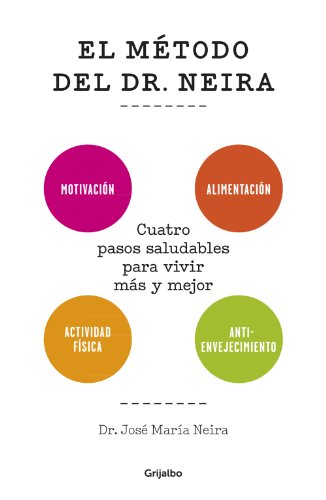 El método del Dr. Neira: Cuatro pasos saludables para vivir más y mejor (Spanish Edition)