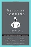 Notes on Cooking: A Short Guide to an Essential Craft (Notes on...)