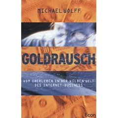 Goldrausch. Vom �berleben in der wilden Welt des Internet- Business