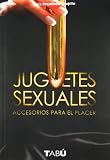 Juguetes Sexuales: Accesorios Para el Placer (Spanish Edition)