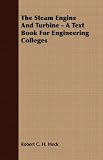 The Steam Engine And Turbine - A Text Book For Engineering Colleges