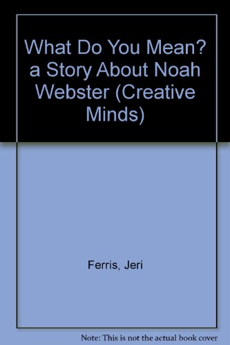What Do You Mean? a Story About Noah Webster (Creative Minds)