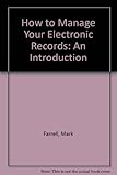 How to manage your electronic records : an introduction