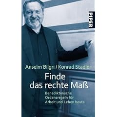 Finde das rechte Ma�: Benediktinische Ordensregeln f�r Arbeit und Leben heute